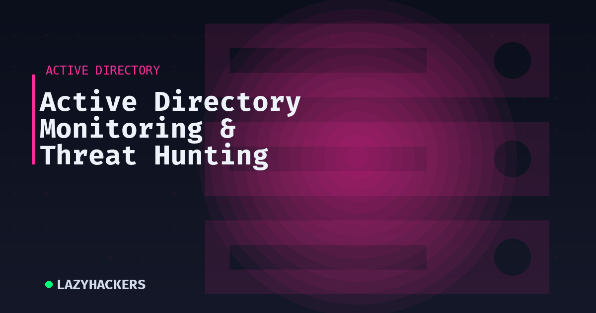 Active Directory Monitoring & Threat Hunting
