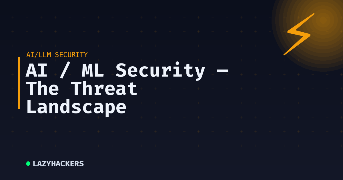 AI / ML Security — The Threat Landscape