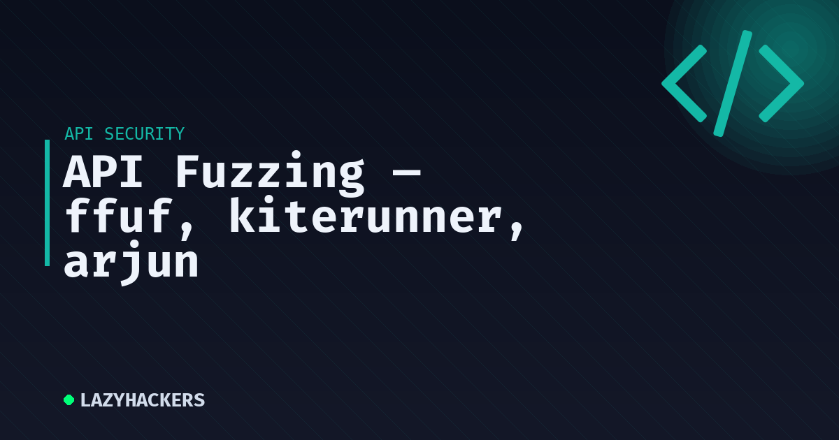 API Fuzzing — ffuf, kiterunner, arjun
