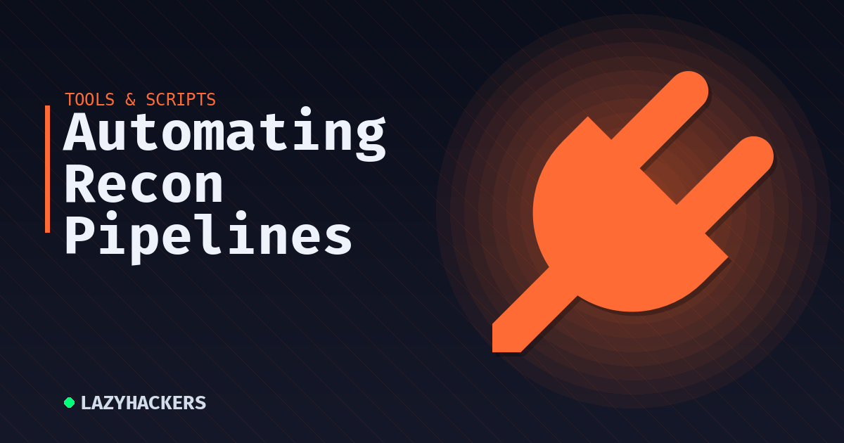 Automating Recon Pipelines