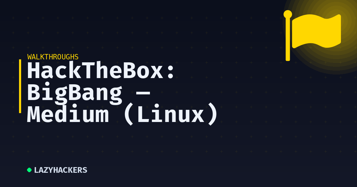 HackTheBox: BigBang — Medium (Linux)