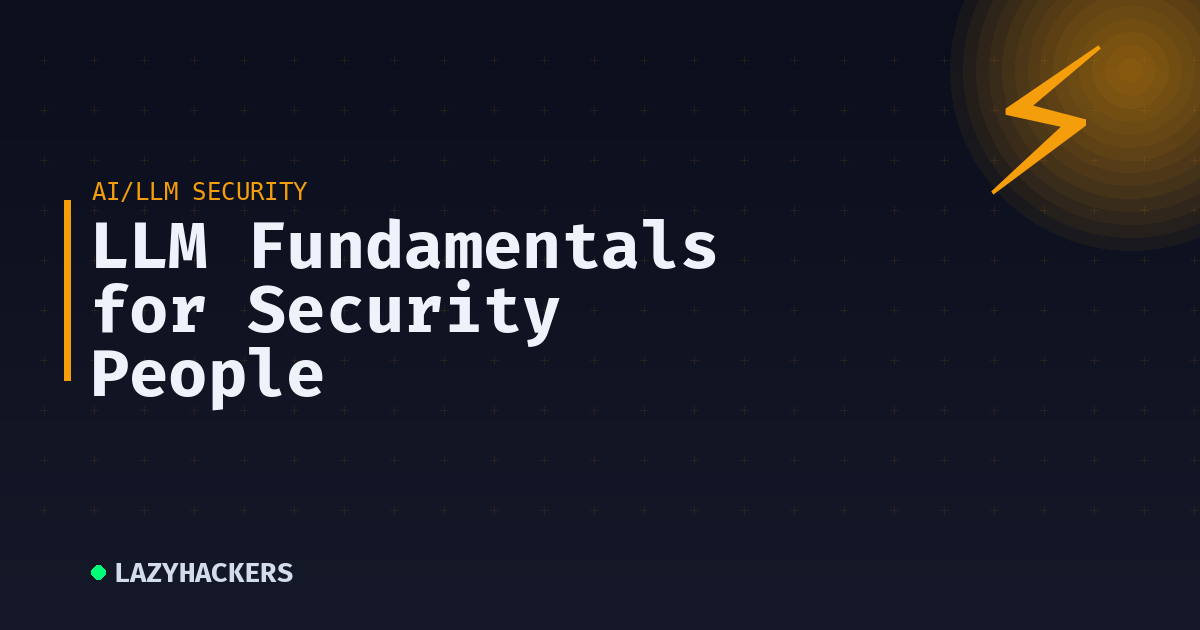 LLM Fundamentals for Security People