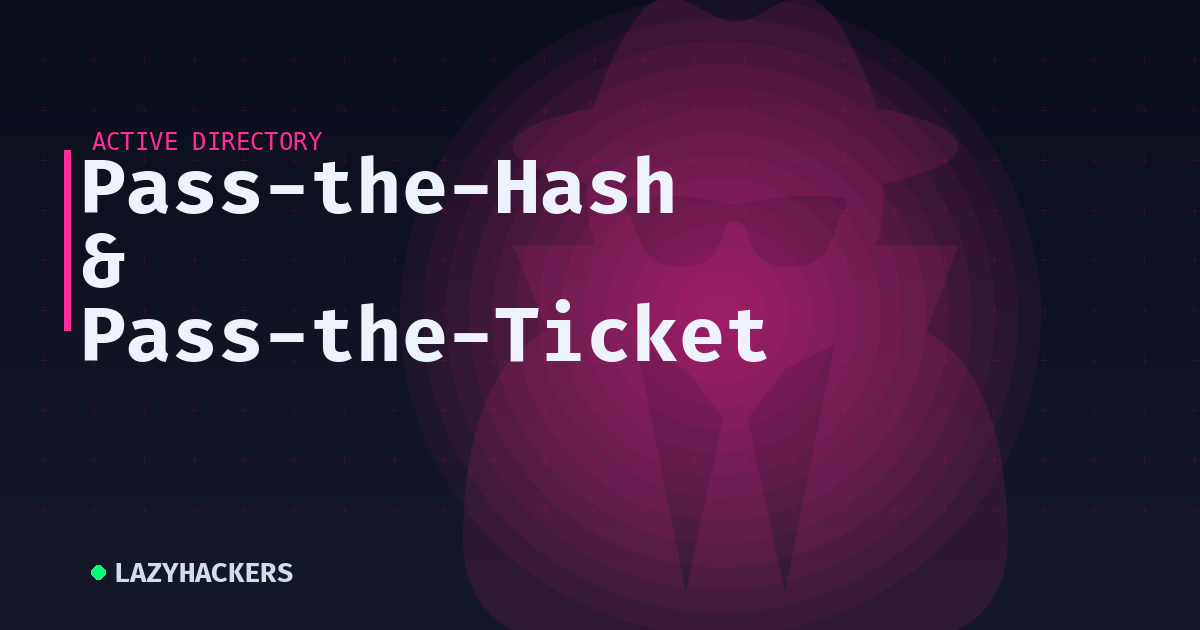 Pass-the-Hash & Pass-the-Ticket