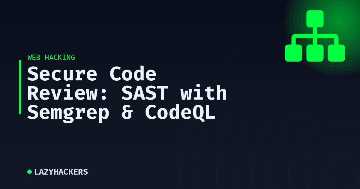 Secure Code Review: SAST with Semgrep & CodeQL