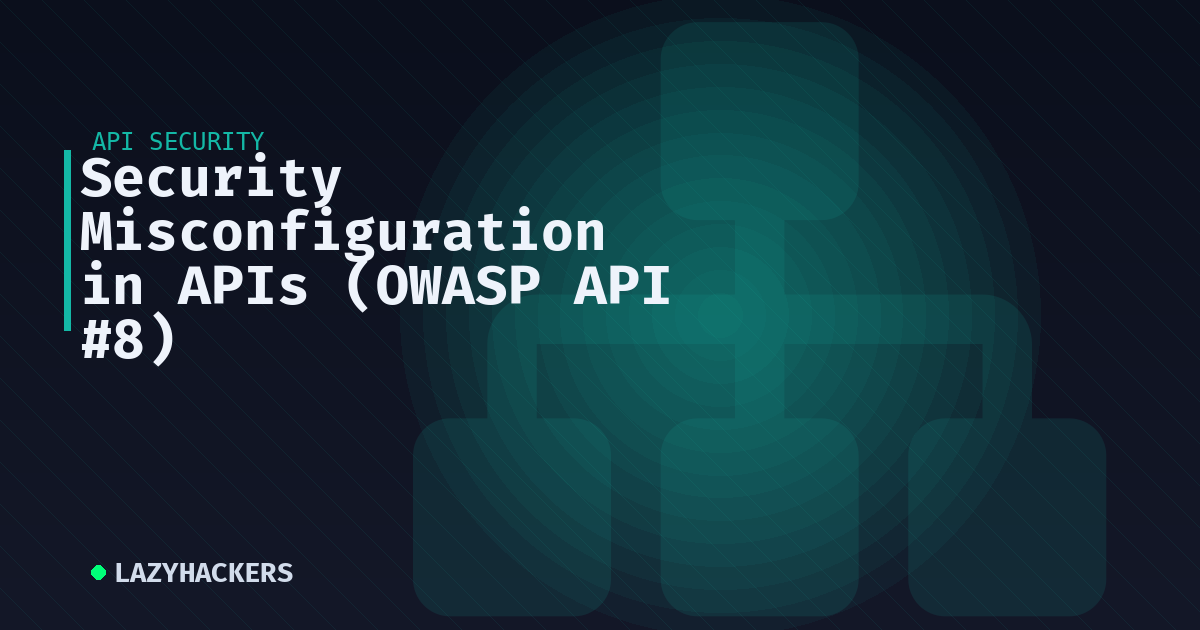 Security Misconfiguration in APIs (OWASP API #8)