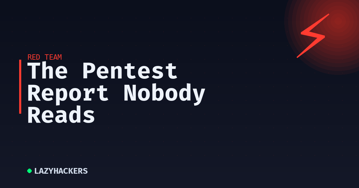 The Pentest Report Nobody Reads