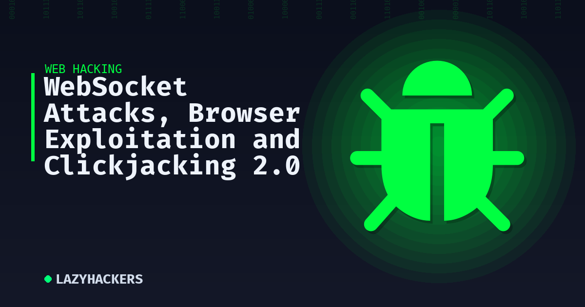 WebSocket Attacks, Browser Exploitation and Clickjacking 2.0