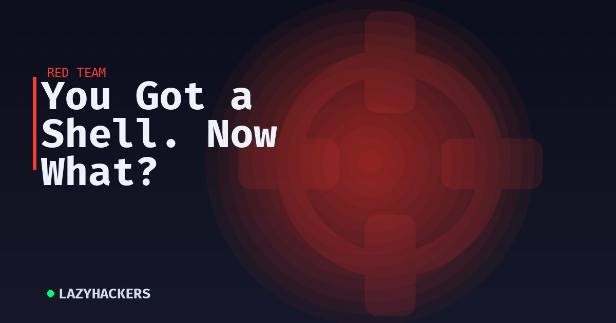 You Got a Shell. Now What?